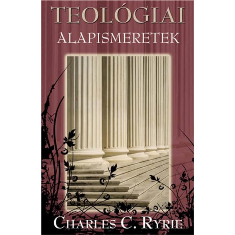 Charles C. Ryrie - Teológiai alapismeretek Charles C. Ryrie - Teológiai alapismeretek