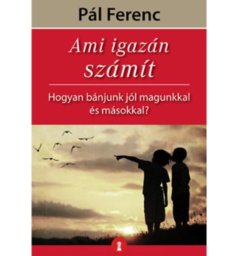 Pál Ferenc - Ami igazán számít