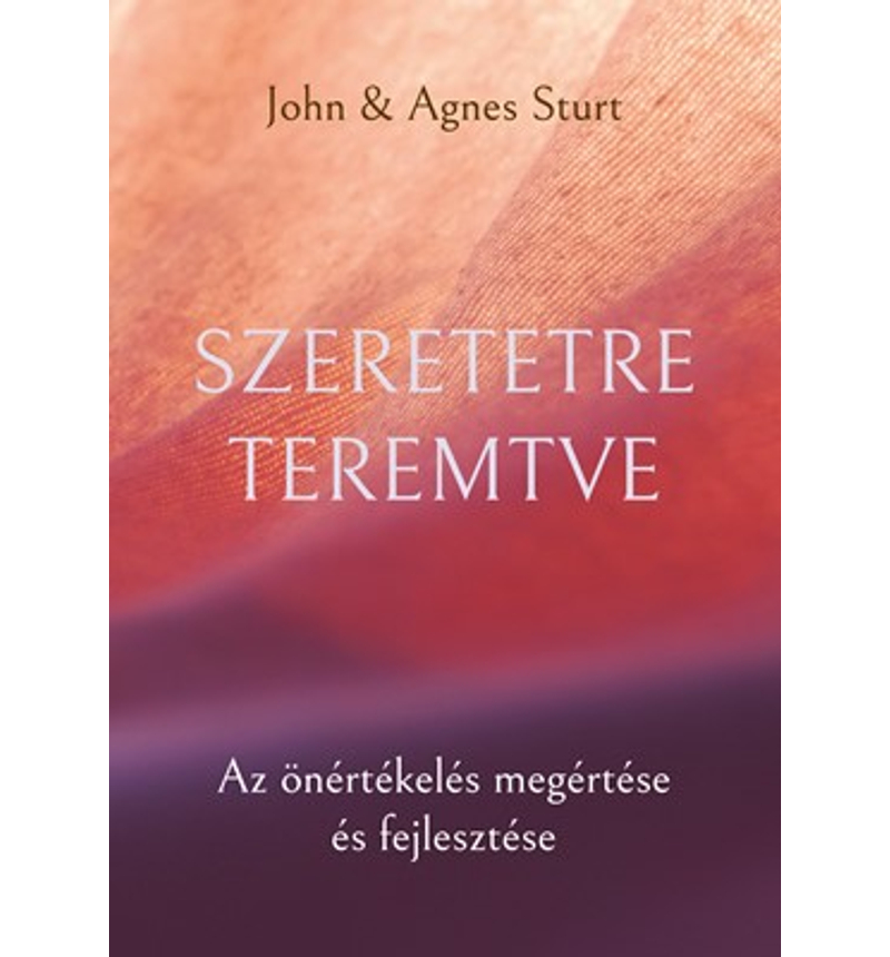 John / Agnes Sturt - Szeretetre teremtve