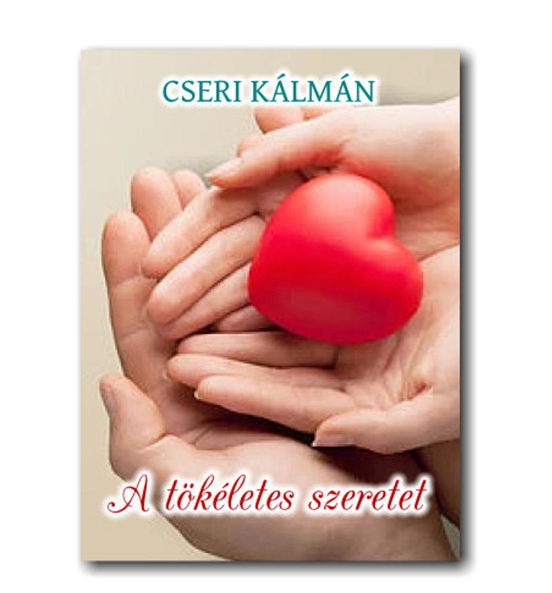 Cseri Kálmán - A tökéletes szeretet