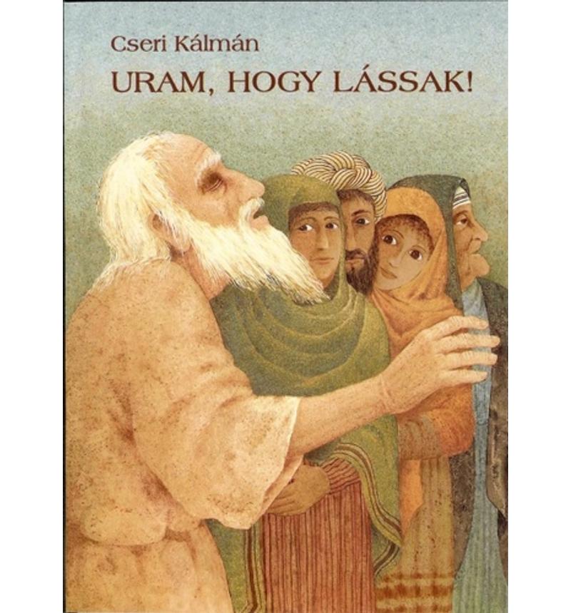 Cseri Kálmán - Uram, hogy lássak!
