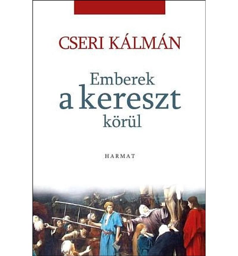 Cseri Kálmán - Emberek a kereszt körül