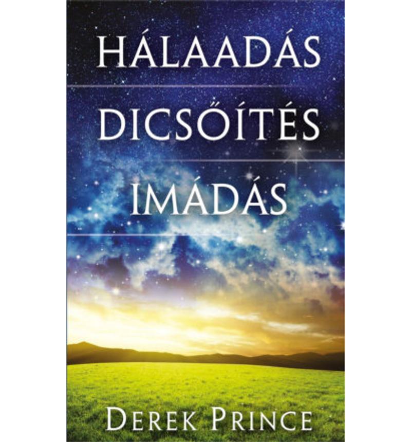 Derek Prince - Hálaadás / dicsőítés / imádás