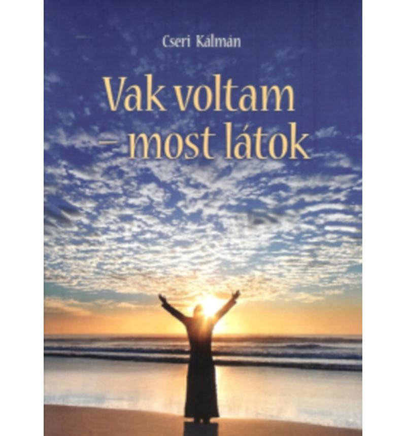 Cseri Kálmán - Vak voltam – most látok!