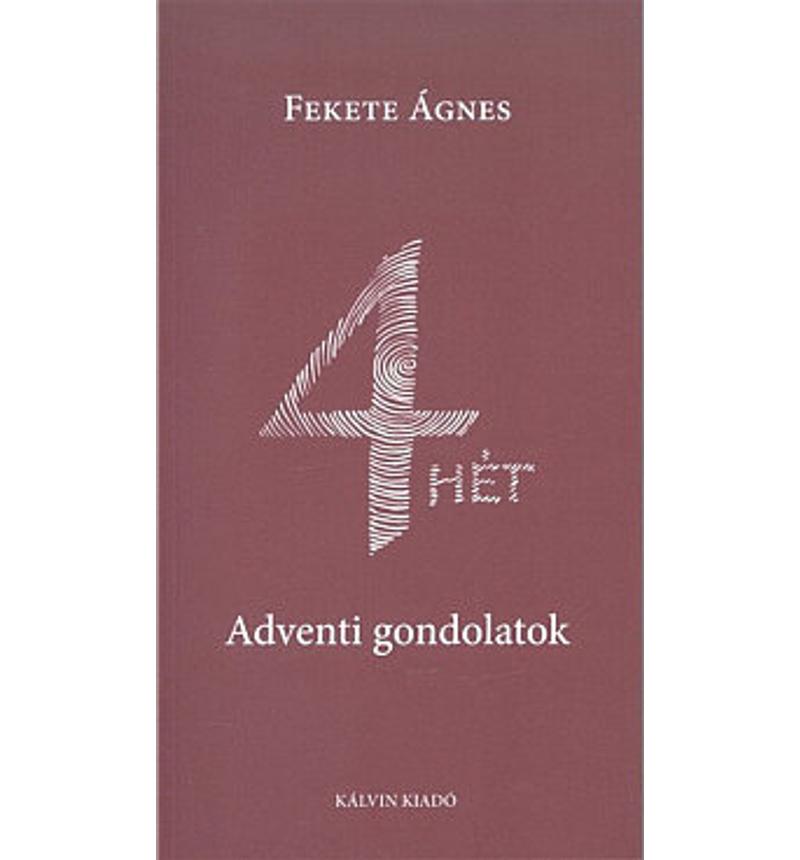 Fekete Ágnes - 4 HÉT / Adventi gondolatok 