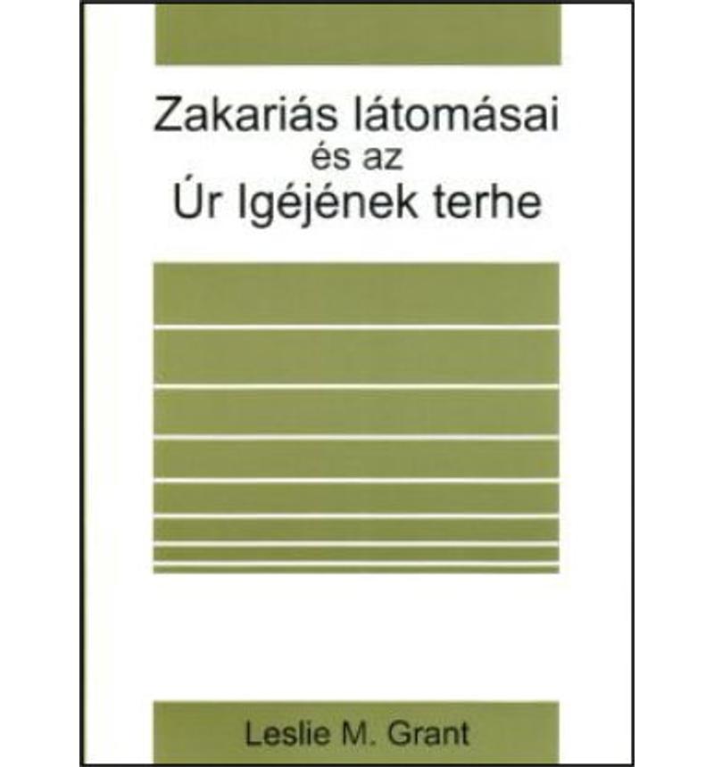 L. M. Grant - Zakariás látomásai és az Úr Igéjének terhe