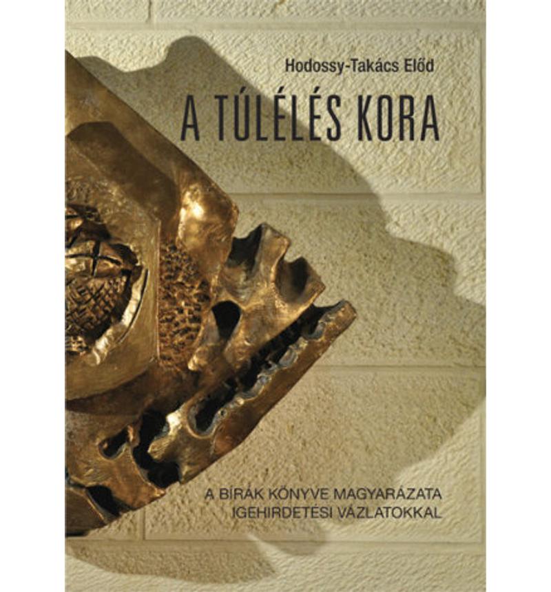 Hodossy-Takács E. - A túlélés kora. A bírák könyve magyarázata