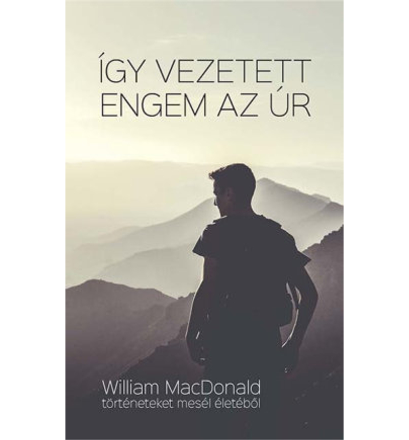 William MacDonald - Így vezetett engem az Úr