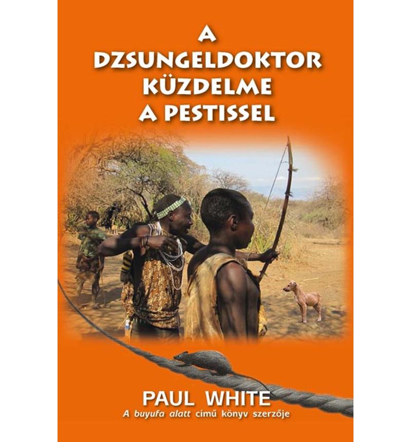 Paul White - A dzsungeldoktor küzdelme a pestissel