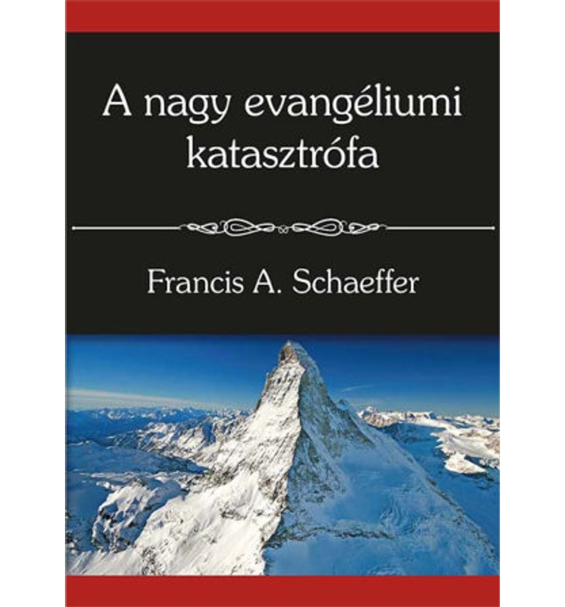 Francis A. Schaeffer - A nagy evangéliumi katasztrófa