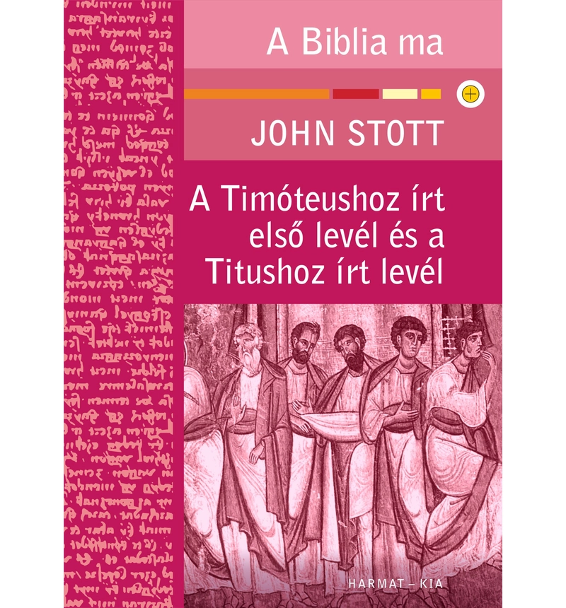 J. Stott - A Timóteushoz írt első levél és a Titushoz írt levél / A Biblia ma sorozat