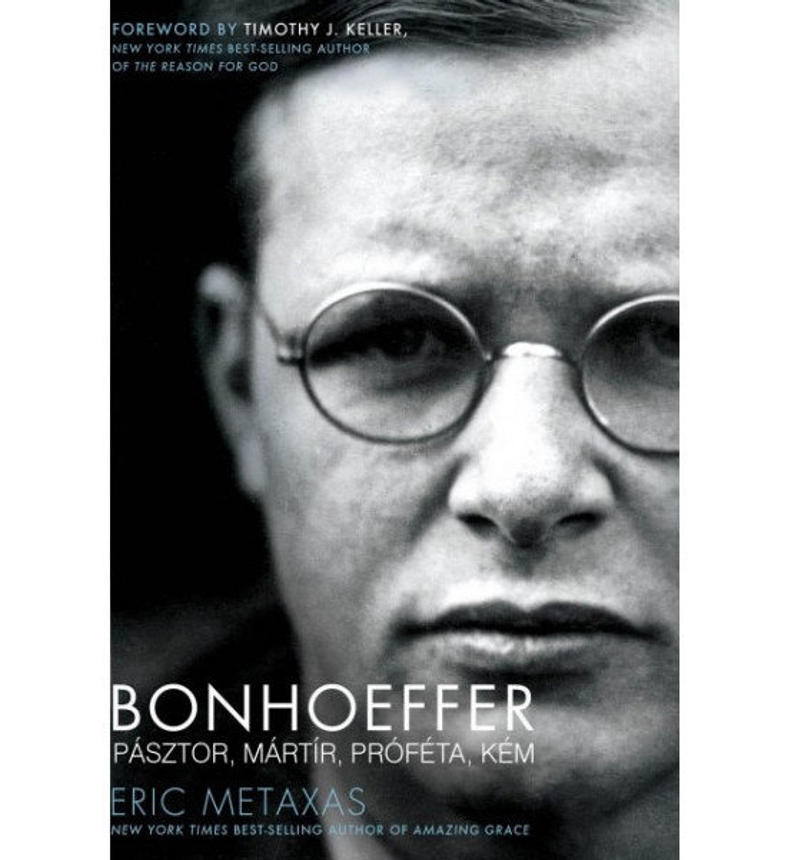Eric Metaxas - Bonhoeffer /  Pásztor, mártír, próféta, kém (Kemény borítóval)
