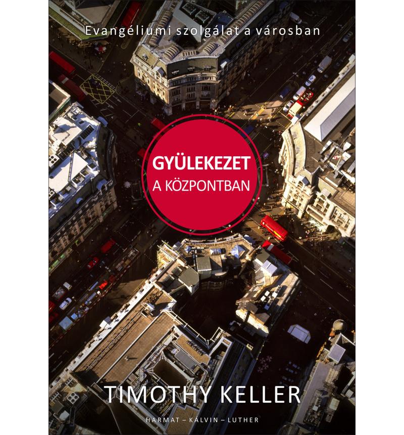 Timothy Keller - Gyülekezet a központban