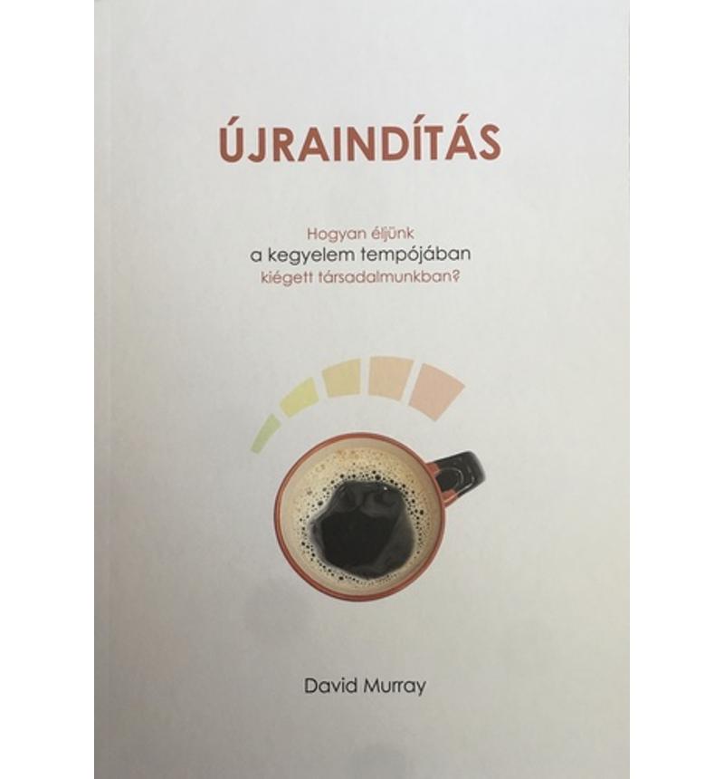 David Murray - Újraindítás / Hogyan éljünk a kegyelem tempójában egy kiégett társadalomban?