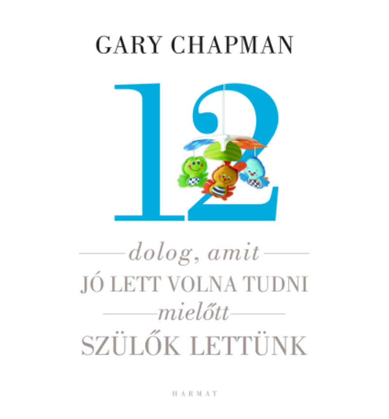 Gary Chapman - 12 dolog... mielőtt szülők lettünk!