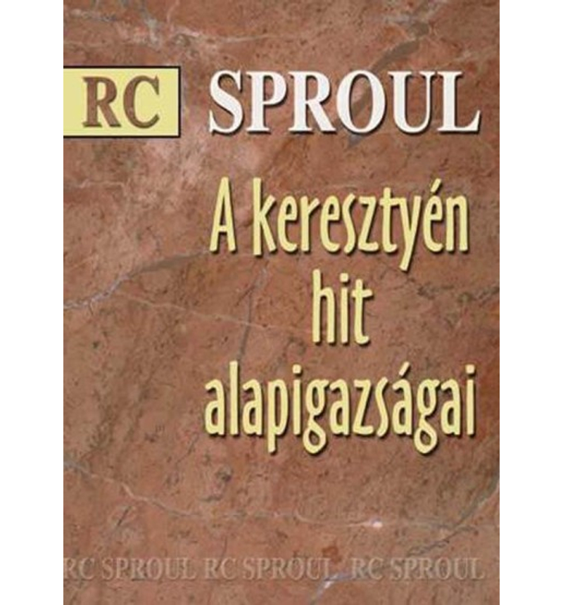R. C. Sproul - A keresztyén hit alapigazságai