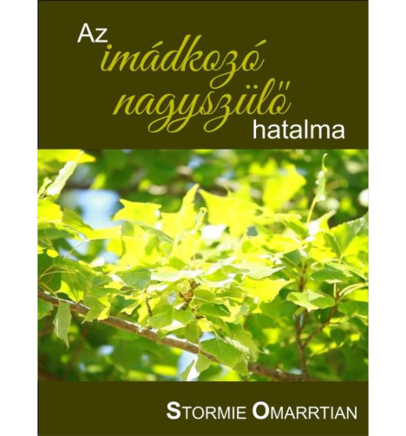 Stormie Omartian - Az imádkozó nagyszülő hatalma