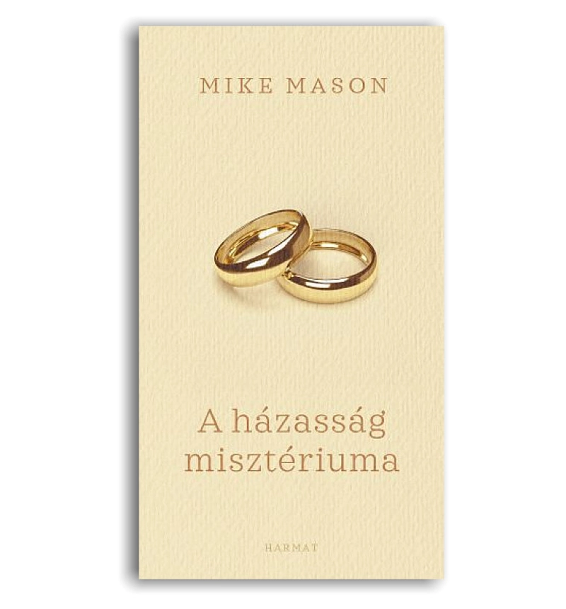 Mike Mason - A házasság misztériuma / Elmélkedések a csodáról