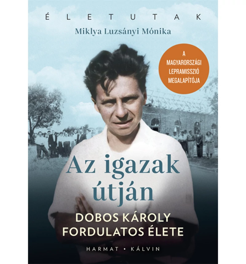 Miklya Luzsányi Mónika - Az igazak útján / Dobos Károly élete