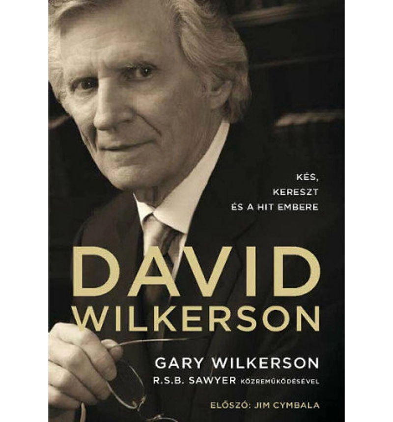 David Wilkerson - Kés, kereszt és a hit embere