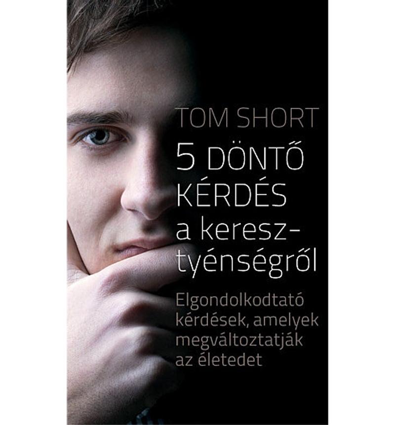 Tom Short  - 5 döntő kérdés a keresztyénségről
