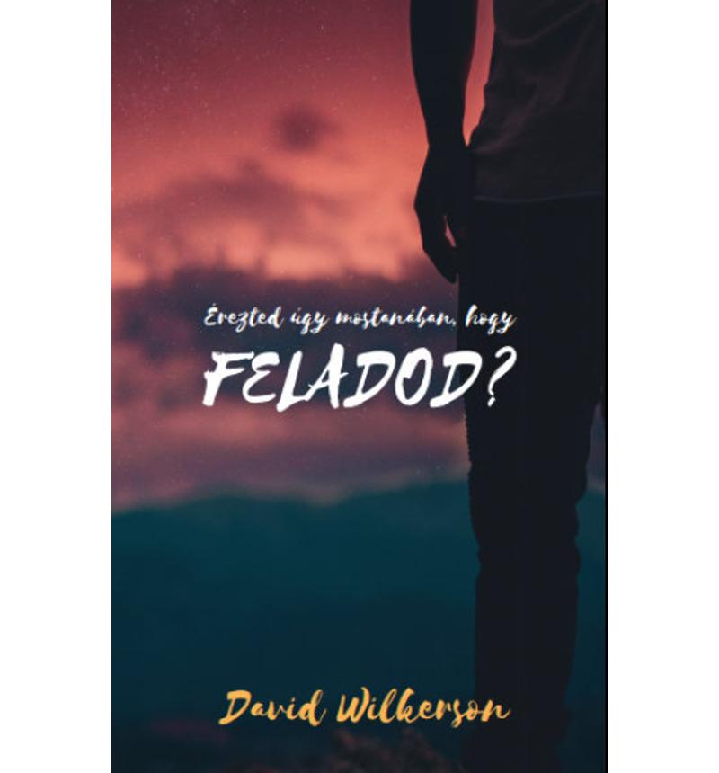 David Wilkerson - Érezted úgy mostanában, hogy feladod?
