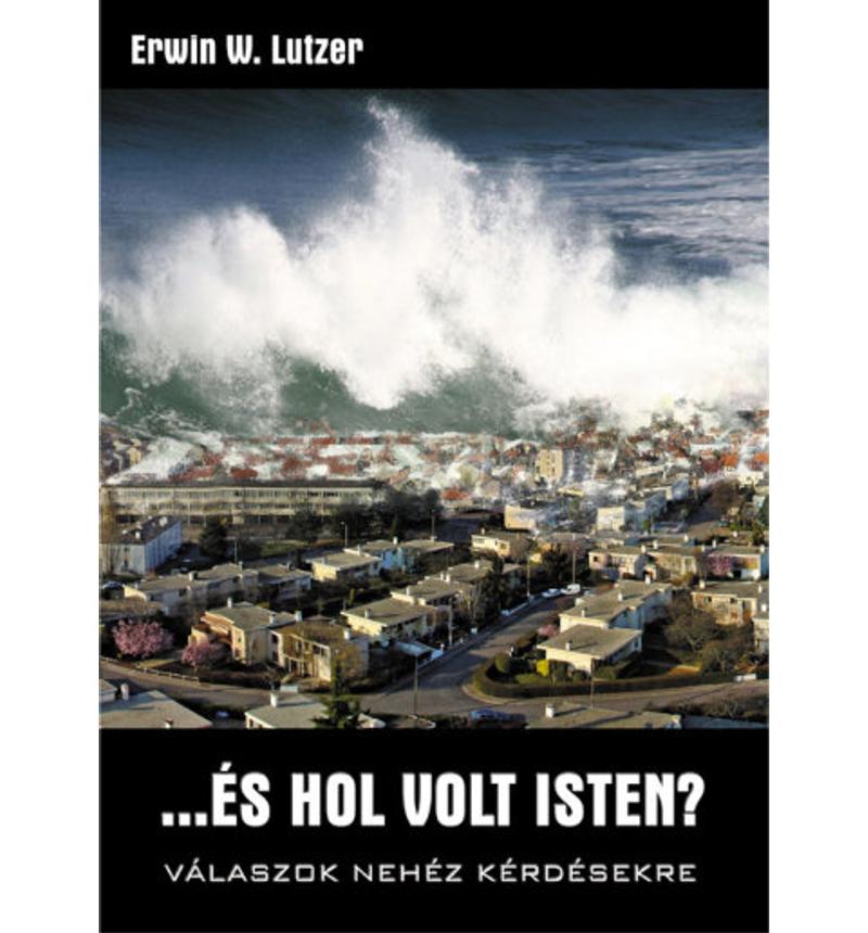 Erwin W. Lutzer - ... és hol volt Isten?