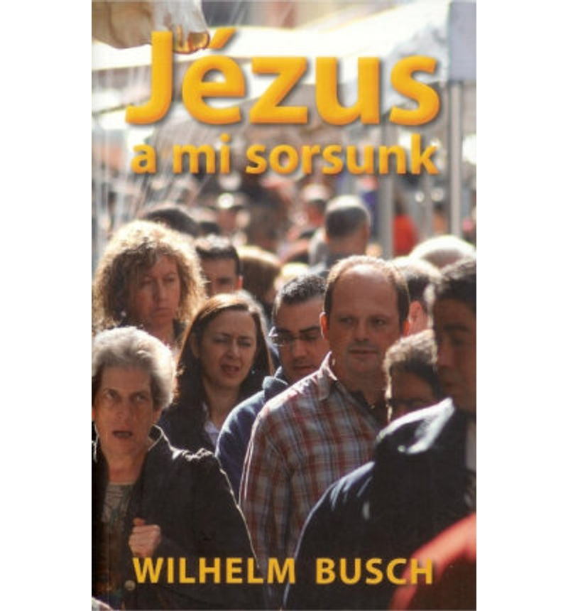 Wilhelm Busch - Jézus a mi sorsunk