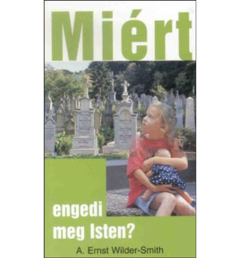 A.E. Wilder-Smith - Miért engedi meg Isten?