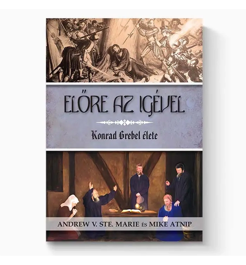 Előre az Igével – Konrad Grebel élete