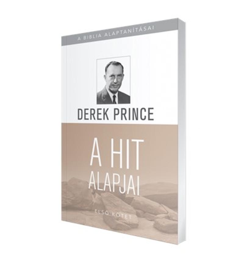 Derek Prince - A Biblia alaptanításai - 1. kötet (A hit alapjai)