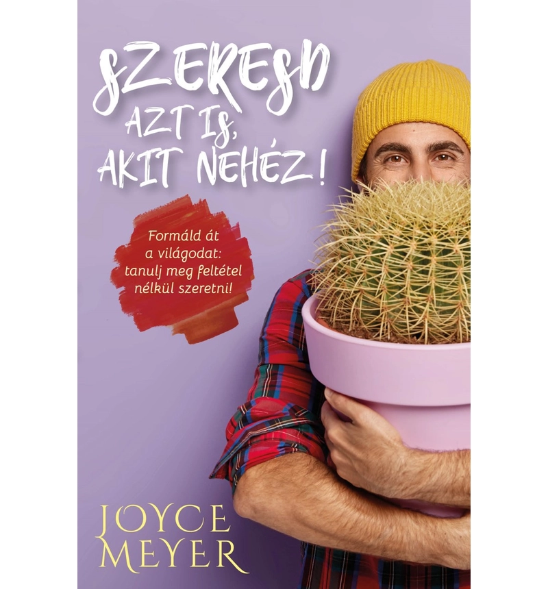 Joyce Meyer - Szeresd azt is, akit nehéz!