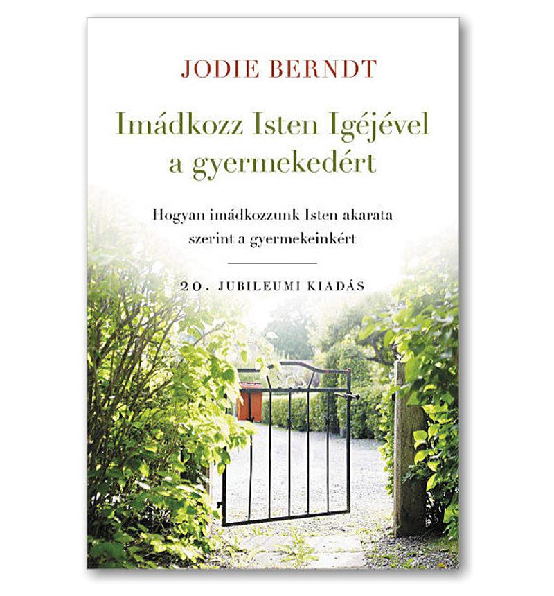 Jodie Berndt - Imádkozz Isten igéjével a gyermekedért