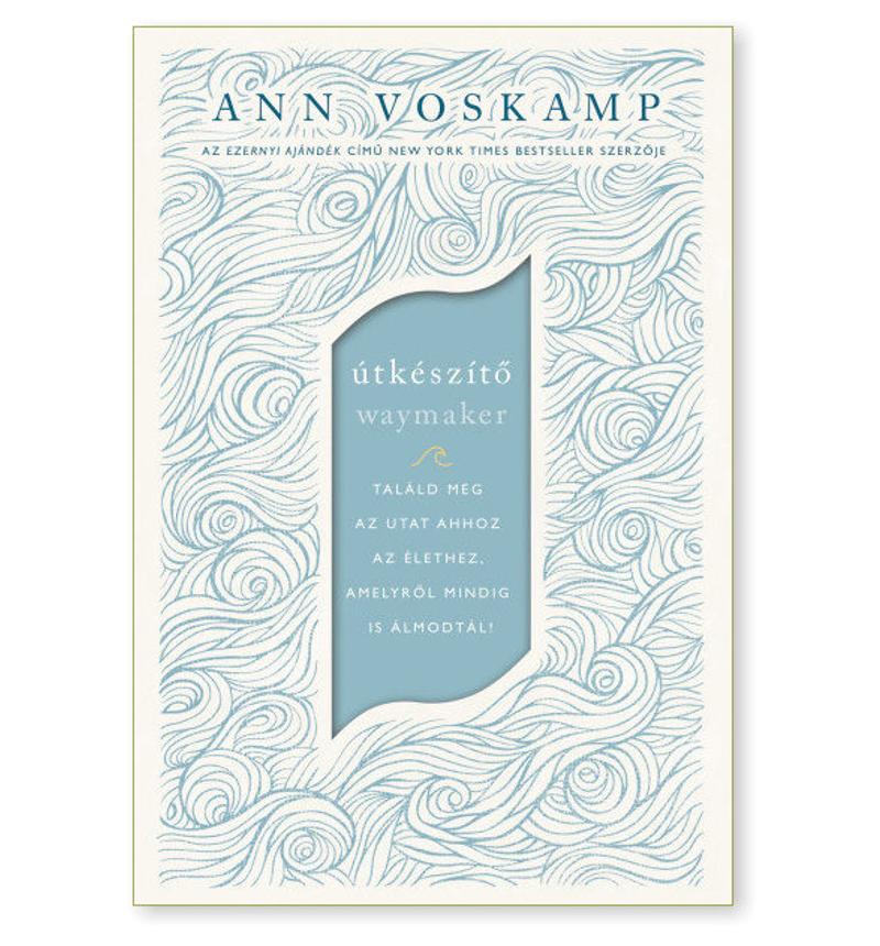 Ann Voskamp - Útkészítő / Találd meg az utat ahhoz az élethez,  amelyről mindig is álmodtál!