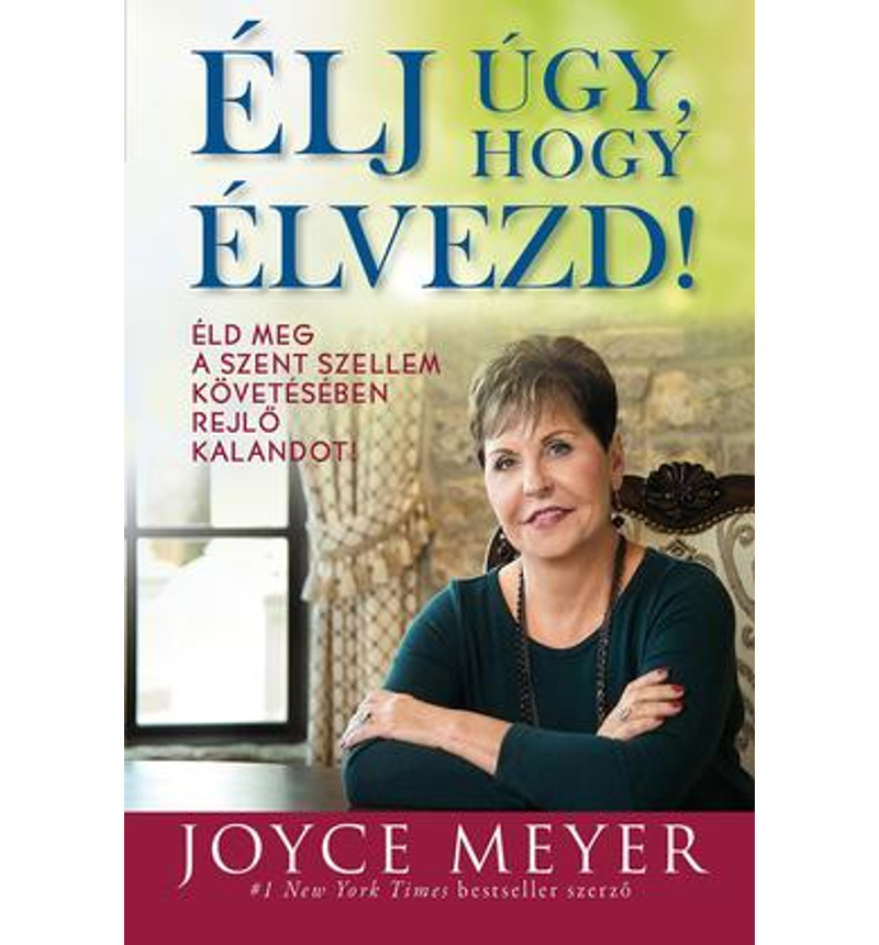 Joyce Meyer - Élj úgy, hogy élvezd!