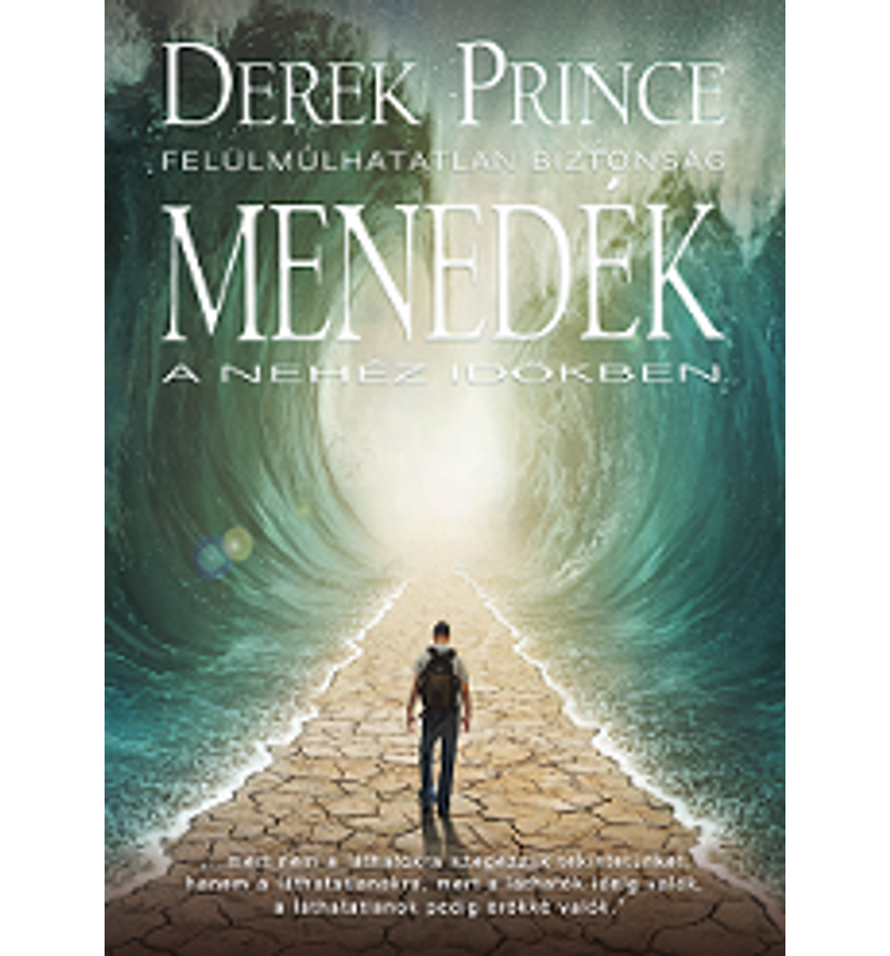 Derek Prince - Menedék a nehéz időkben - Felülmúlhatatlan biztonság