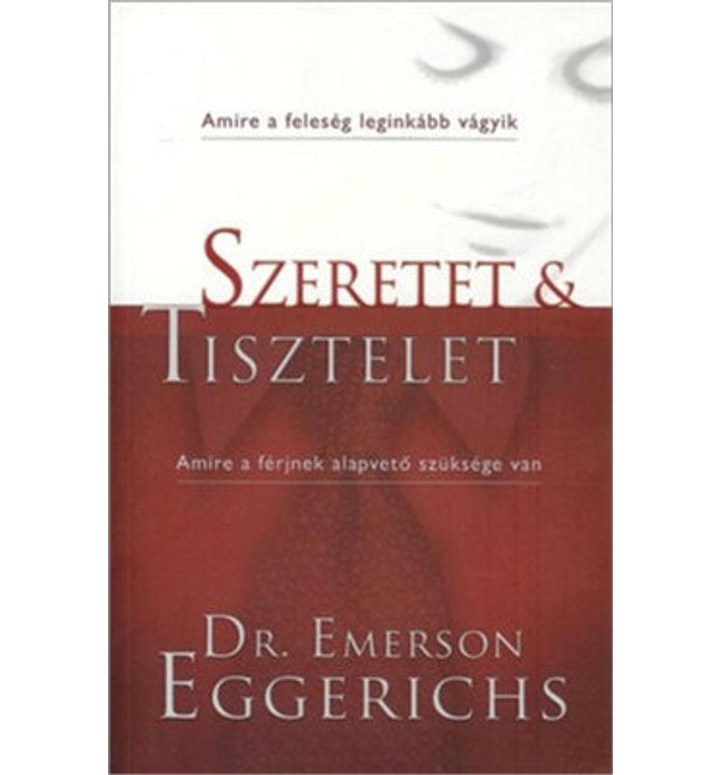 Dr Emerson Eggerichs - Szeretet és Tisztelet