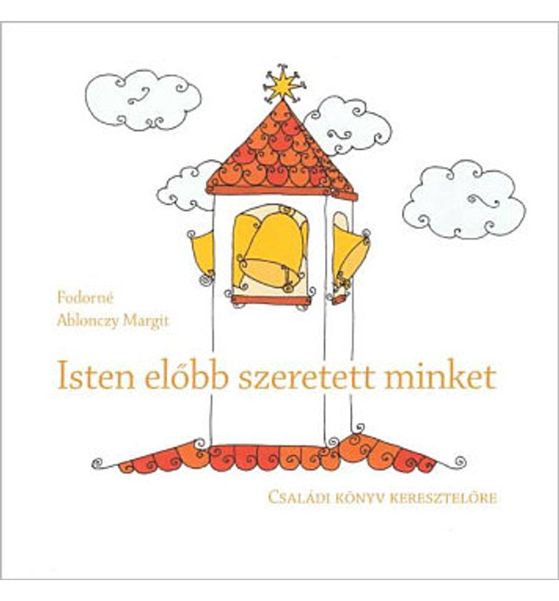 Fodorné A. Margit - Isten előbb szeretett minket