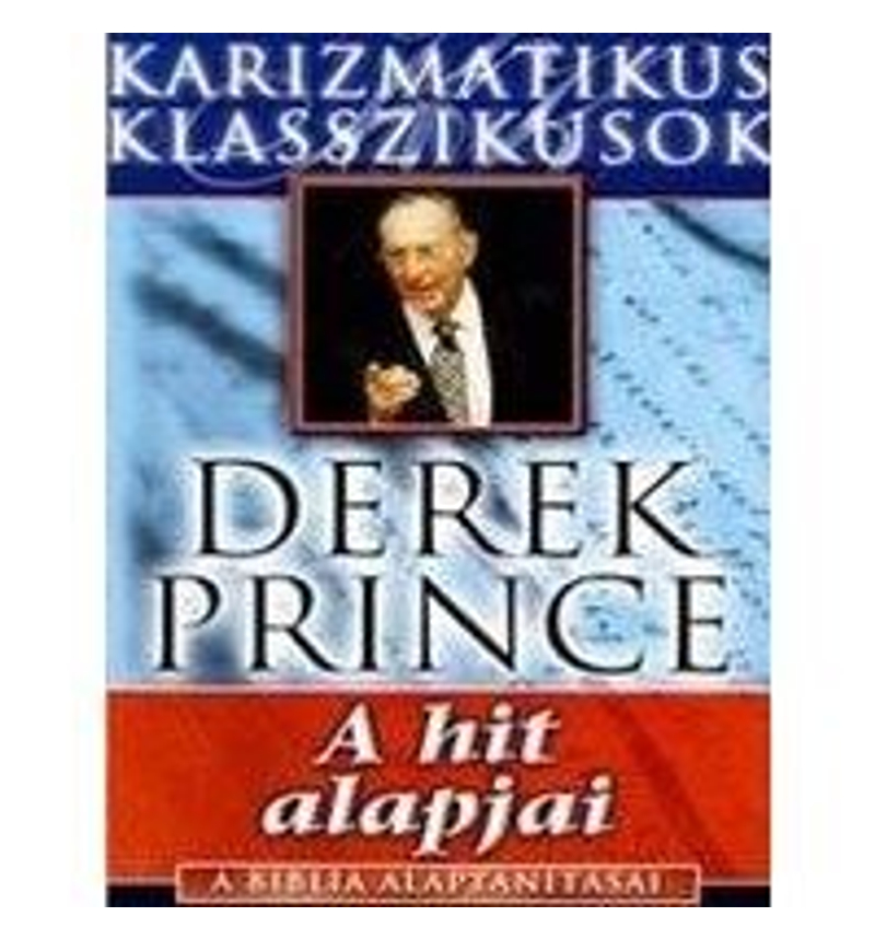 Derek Prince - A Biblia alaptanításai - 1. kötet