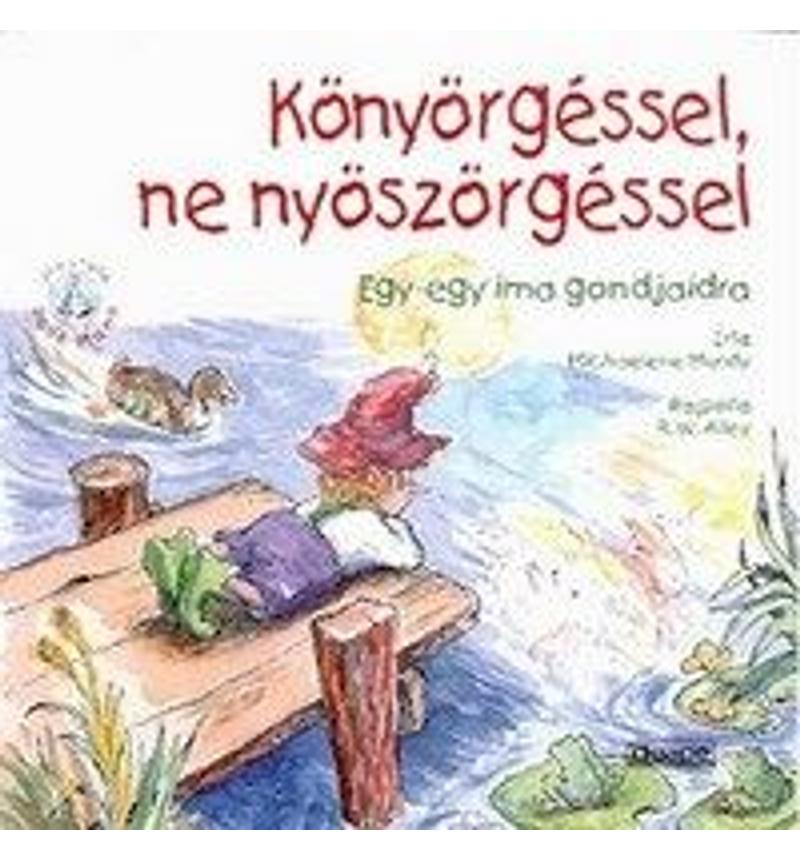 Könyörgéssel, ne nyöszörgéssel