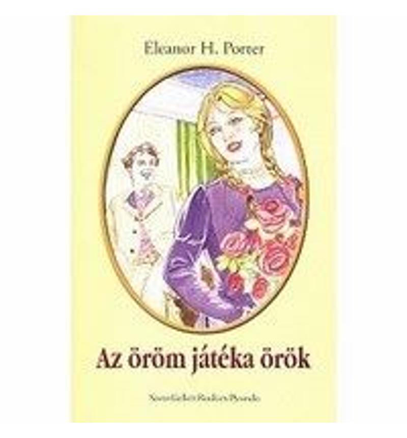 Eleanor H. Porter - Az öröm játéka örök