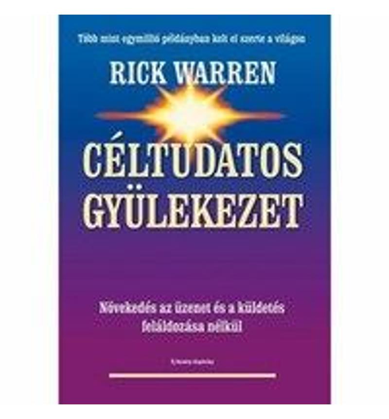 Rick Warren - Céltudatos gyülekezet / bővített kiadás