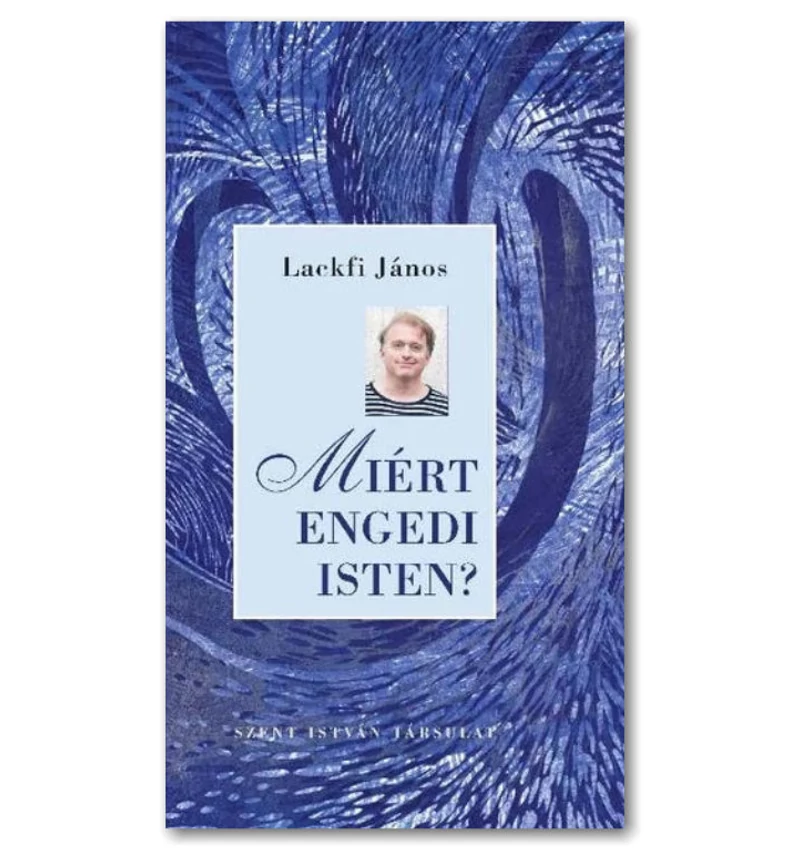 Lackfi János - Miért engedi Isten?