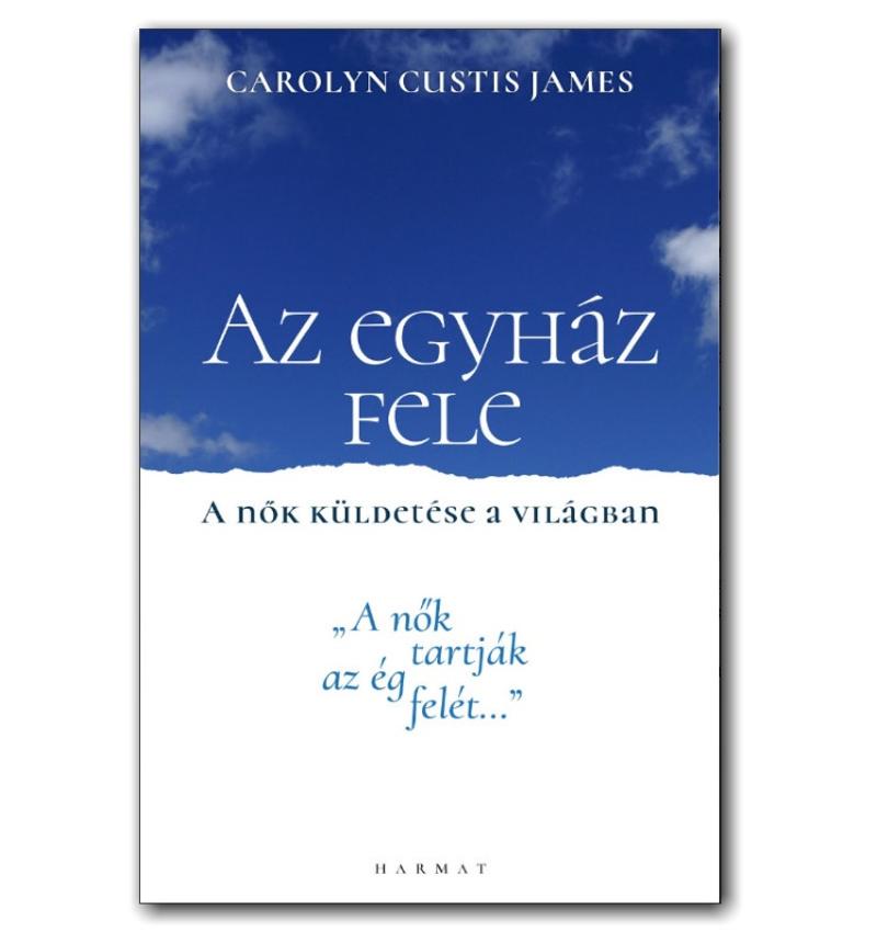 Carolyn Custis James - Az egyház fele / A nők küldetése a világban