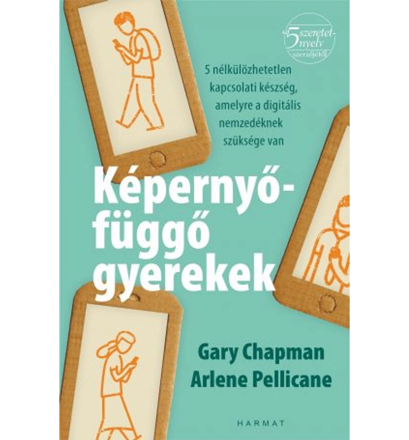 Gary Chapman/ A. Pellicane  - Képernyőfüggő gyerekek
