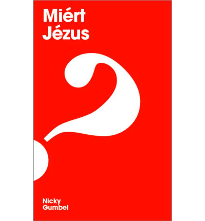 Nicky Gumbel - Miért Jézus?