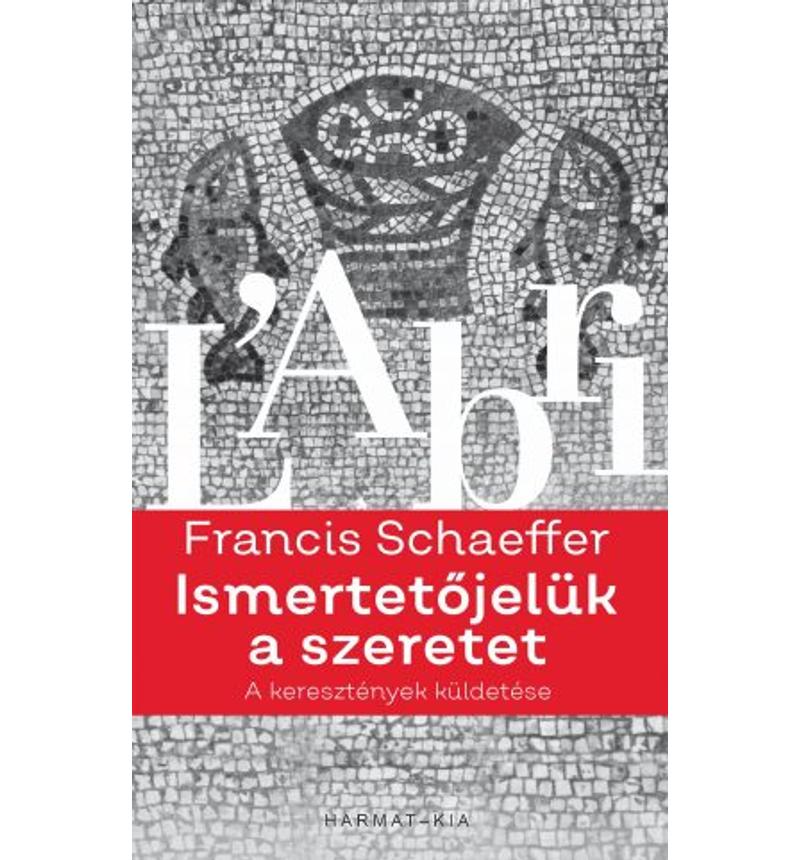 Francis Schaeffer - Ismertetőjelük a szeretet