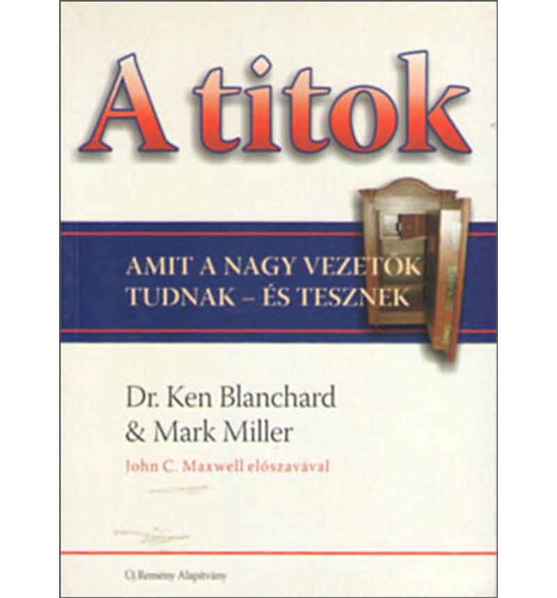 Dr. Ken Blanchard - A titok / amit a nagy vezetők tudnak - és tesznek