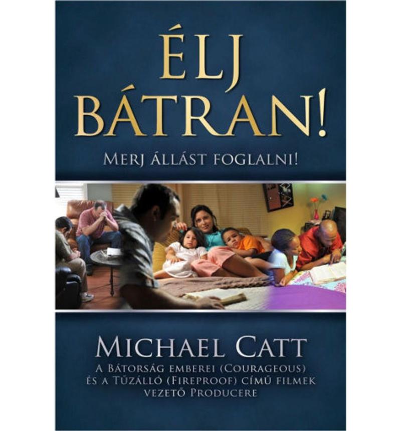 Michael Catt - Élj bátran! / Merj állást foglalni