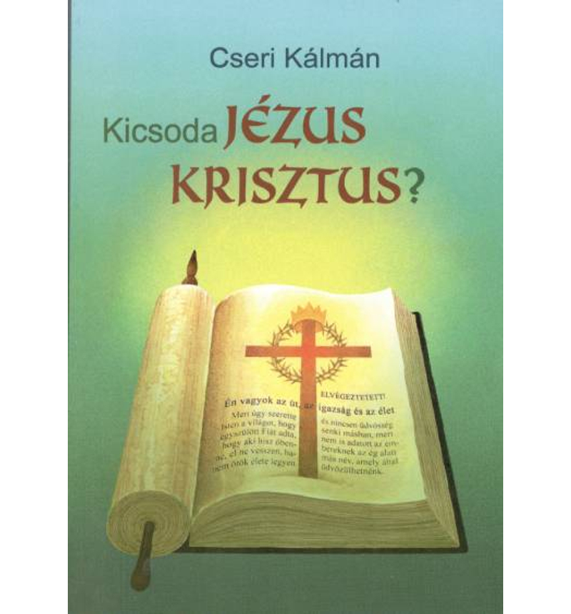Cseri Kálmán - Kicsoda Jézus Krisztus?